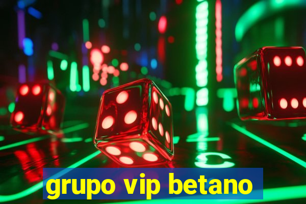 grupo vip betano